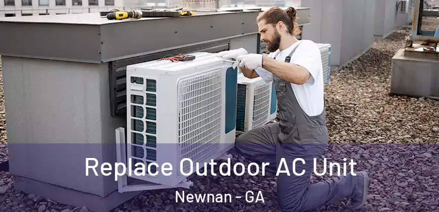  Replace Outdoor AC Unit Newnan - GA